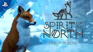 Spirit of the North - Debut Trailer | PS4