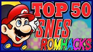 TOP 50 SNES ROMHACKS OF ALL TIME!!!