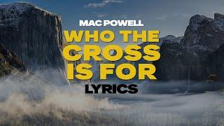 Mac Powell - Who The Cross Is For | Lyrics