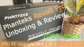 Phanteks Revolt Pro Unboxing & Review - PSU PC Upgrade Part 1 of 2