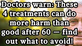 Doctors Warn: These 4 Treatments Often Harm Seniors More Than Help – Know Your Options. [Elderly.]