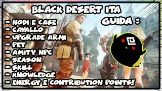 Black Desert GUIDA 2021 - Nodi/Case/Cavallo/Armi/Pet/Amity NPC/Season/Skill/Energy/Contribution etc!