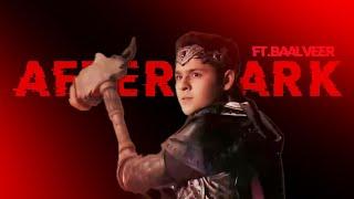 AFTER DARK - BAALVEER EDIT #wegotbaalveer3 #Ibrahim editz