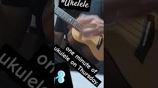 One minute of ukulele on Thursday.