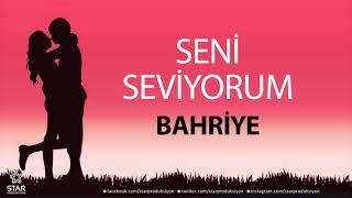 Seni Seviyorum BAHRİYE - İsme Özel Aşk Şarkısı