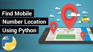 Python Project | Track Phone Number Location Using Python