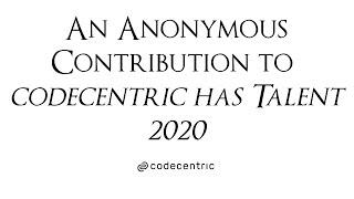 codecentric AG - an anonymous contribution to "codecentric has talent" 2020