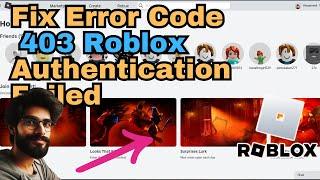 How to fix error code 403 roblox authentication failed - update guide