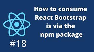 How to consume React Bootstrap is via the npm package #18