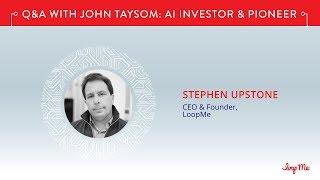 Interview with Stephen Upstone, LoopMe | AI: Advertising & Beyond