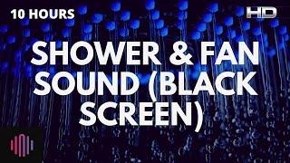 Shower and fan sounds with black screen -  10 hours Shower noise for sleeping