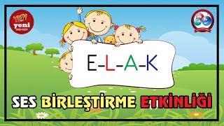 E L A K Sesleri Birleştirme Etkinlikleri | Hece, Kelime ve Cümle Oluşturma | Okuma ve Yazma