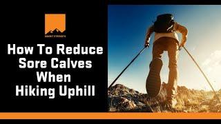 How To Reduce Sore Calves When Hiking Uphill