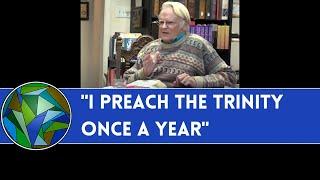 "I Preach on the Trinity Once a Year" - by Sir Anthony Buzzard & J. Dan Gill