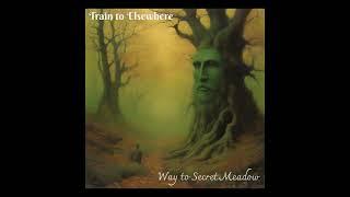 Train to Elsewhere - Way to Secret Meadow (Full Album 2024)