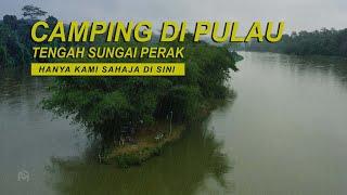 CAMPING DI PULAU TENGAH SUNGAI PERAK | HUJAN DAN ANGIN KUAT | MALAM SERAM