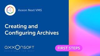 Axxon Next Creating and Configuring Archives