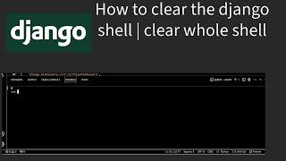 How to clear the django shell | clear whole shell