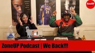 ZoneUP Podcast | We Back!!!