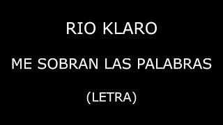 Rio Klaro - Me sobran las palabras (Letra/Lyrics)