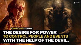 Catholic priest explains: When people want power to control people with the help of the Devil