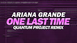 Ariana Grande - One Last Time (Quantum Project Remix FLP)