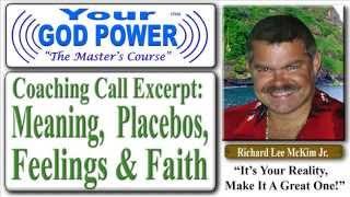 Coaching Excerpt On Meaning, Placebos, Feelings and Faith - Richard Lee McKim Jr (Free CD Download)