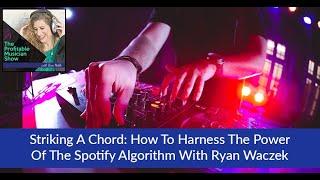 Striking A Chord: How To Harness The Power Of The Spotify Algorithm With Ryan Waczek