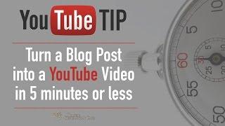 YouTube Tip: How to Turn a Blog Post into a Video in 5 Minutes [TUTORIAL]