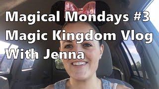 Magical Mondays #3 - Magic Kingdom Vlog with Jenna