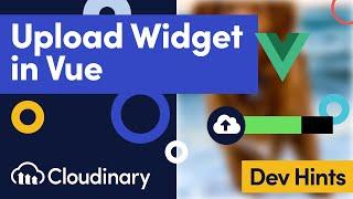 Uploading Images & Videos in Vue.js with the Cloudinary Upload Widget - Dev Hints
