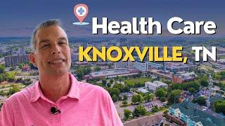 Healthcare in Knoxville, TN: A Comprehensive Guide Before Moving to Knoxville
