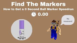 How to Get a 0 Second Ball Marker Speedrun | Find The Markers