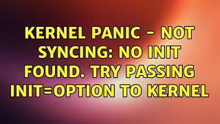 Kernel panic - not syncing: no init found. Try passing init=option to kernel