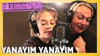 Aile Arasında - Yanayım Yanayım