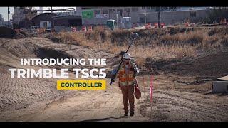 Introducing the Trimble TSC5 Controller