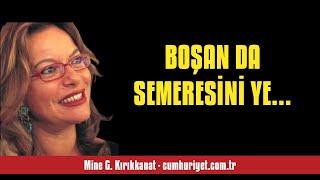 MİNE G. KIRIKKANAT: BOŞAN DA SEMERESİNİ YE... - SESLİ KÖŞE YAZISI