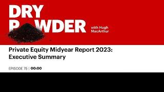 Private Equity Midyear Report 2023: Executive Summary