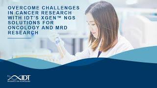 Overcome challenges in cancer research with IDT’s xGen™ NGS solutions for oncology and MRD research