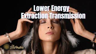 Lower Energy Extraction Transmission: Opening to Your Authentic Soul Light