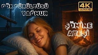 ŞÖMİNE ATEŞİ / GÖK GÜRÜLTÜLÜ YAĞMUR / ŞİMŞEK / 4K ( ASMR & Meditation Video )