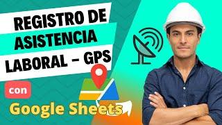 Control Asistencia Laboral con GPS y Google Sheets como Base de Datos