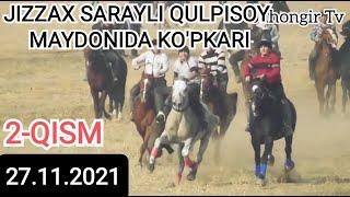 JIZZAX SARAYLI QULPISOY MAYDONI.27.11.2021. 2-QISMI URDISH XOJI BOBO KOPKARISI