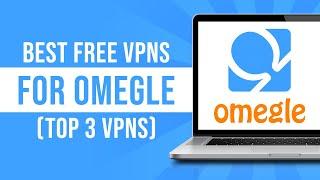 Best Free VPNs for Omegle in 2024 (Top VPNS for Omegle)