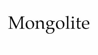 How to Pronounce Mongolite