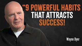 9 Powerful Habits That Attracts Success - Wayne Dyer Motivation