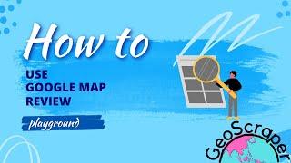 How to use google map review playground - Geoscraper