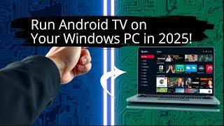 Run Android TV on Your Windows PC in 2025!