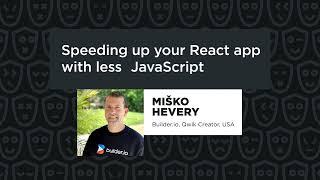 Misko Hevery - Speeding Up Your React App With Less JavaScript, React Summit 2023