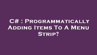 C# : Programmatically Adding Items To A Menu Strip?